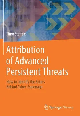 Atrybucja zaawansowanych trwałych zagrożeń: Jak zidentyfikować aktorów stojących za cyberszpiegostwem - Attribution of Advanced Persistent Threats: How to Identify the Actors Behind Cyber-Espionage