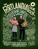 Książka kucharska Portlandia: Gotuj jak miejscowy - The Portlandia Cookbook: Cook Like a Local