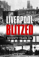 Liverpool Blitzed - siedemdziesiąt lat później - Liverpool Blitzed - Seventy Years On