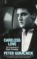 Beztroska Miłość - Odkrywanie Elvisa Presleya - Careless Love - The Unmaking of Elvis Presley