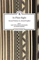 In Plain Sight: Eksploracja pola przemocy seksualnej w konfliktach zbrojnych - In Plain Sight: Exploring the Field of Sexual Violence in Armed Conflict