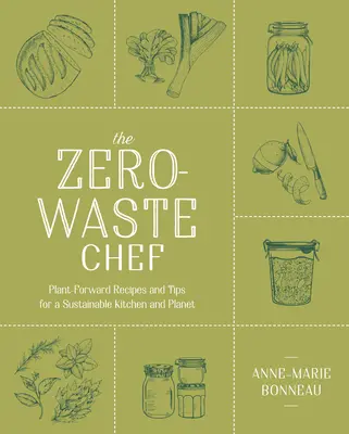 The Zero-Waste Chef: Roślinne przepisy i wskazówki dla zrównoważonej kuchni i planety - The Zero-Waste Chef: Plant-Forward Recipes and Tips for a Sustainable Kitchen and Planet