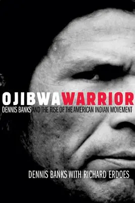 Wojownik Ojibwa: Dennis Banks i powstanie ruchu Indian amerykańskich - Ojibwa Warrior: Dennis Banks and the Rise of the American Indian Movement