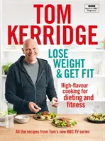 Schudnij i odzyskaj formę: Wszystkie przepisy z serii kulinarnej Toma BBC - Lose Weight & Get Fit: All of the Recipes from Tom's BBC Cookery Series