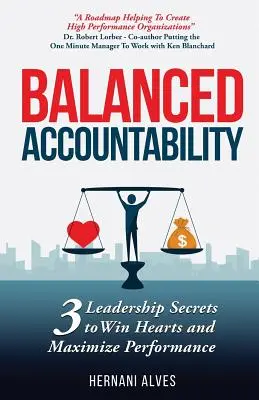 Zrównoważona odpowiedzialność: Sekrety przywództwa, aby zdobyć serca i zmaksymalizować wydajność - Balanced Accountability: Leadership Secrets to Win Hearts and Maximize Performance