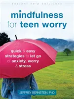 Mindfulness for Teen Worry: Szybkie i łatwe strategie uwalniania się od niepokoju, zmartwień i stresu - Mindfulness for Teen Worry: Quick and Easy Strategies to Let Go of Anxiety, Worry, and Stress