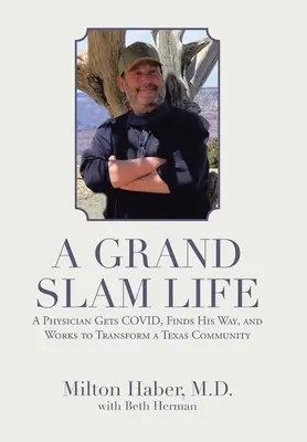 A Grand Slam Life: Lekarz dostaje Covid, znajduje swoją drogę i pracuje nad przekształceniem społeczności Teksasu - A Grand Slam Life: A Physician Gets Covid, Finds His Way, and Works to Transform a Texas Community