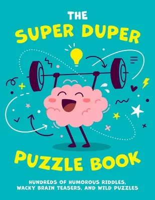 The Super Duper Puzzle Book, 1: Setki humorystycznych zagadek, zwariowanych łamigłówek i dzikich łamigłówek - The Super Duper Puzzle Book, 1: Hundreds of Humorous Riddles, Wacky Brain Teasers, and Wild Puzzles