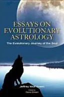 Eseje na temat astrologii ewolucyjnej: Ewolucyjna podróż duszy - Essays on Evolutionary Astrology: The Evolutionary Journey of the Soul