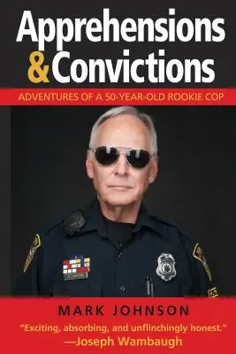 Apprehensions & Convictions: Przygody 50-letniego początkującego gliniarza - Apprehensions & Convictions: Adventures of a 50-Year-Old Rookie Cop