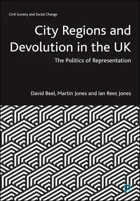 Regiony miejskie i dewolucja w Wielkiej Brytanii: Polityka reprezentacji - City Regions and Devolution in the UK: The Politics of Representation