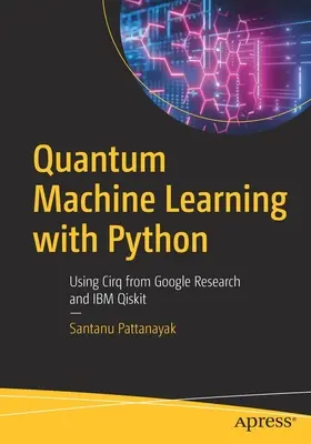 Kwantowe uczenie maszynowe z Pythonem: Korzystanie z Cirq od Google Research i IBM Qiskit - Quantum Machine Learning with Python: Using Cirq from Google Research and IBM Qiskit