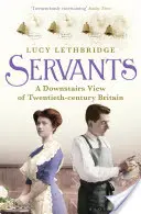 Służące - spojrzenie z dołu na dwudziestowieczną Wielką Brytanię - Servants - A Downstairs View of Twentieth-century Britain