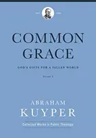 Wspólna łaska (tom 3): Boże dary dla upadłego świata - Common Grace (Volume 3): God's Gifts for a Fallen World