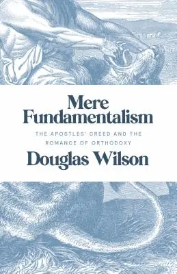 Zwykły fundamentalizm: Credo Apostołów i romans ortodoksji - Mere Fundamentalism: The Apostles' Creed and the Romance of Orthodoxy