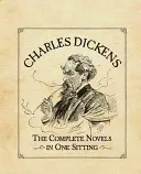 Charles Dickens: Komplet powieści za jednym posiedzeniem - Charles Dickens: The Complete Novels in One Sitting