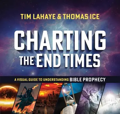 Charting the End Times: Wizualny przewodnik do zrozumienia proroctw biblijnych - Charting the End Times: A Visual Guide to Understanding Bible Prophecy