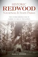 Historyczne parki narodowe i stanowe Redwood: Historie kryjące się za jednym z największych skarbów Ameryki - Historic Redwood National and State Parks: The Stories Behind One of America's Great Treasures