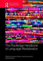 The Routledge Handbook of Language Revitalization: Podręcznik rewitalizacji językowej wydawnictwa Routledge - The Routledge Handbook of Language Revitalization the Routledge Handbook of Language Revitalization