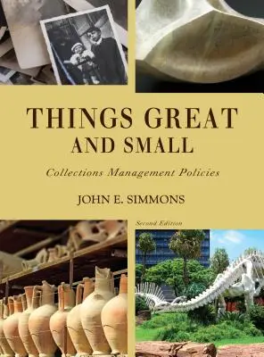 Rzeczy wielkie i małe: zasady zarządzania kolekcjami, wydanie drugie - Things Great and Small: Collections Management Policies, Second Edition