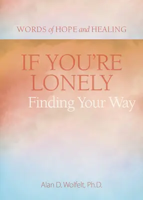 Jeśli jesteś samotny: Odnaleźć swoją drogę - If You're Lonely: Finding Your Way