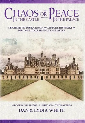 Chaos w zamku lub pokój w pałacu: Wyprostuj swoją koronę. Zdobądź jego serce. Odkryj swoje Happily Ever After. - Chaos in the Castle or Peace in the Palace: Straighten Your Crown. Capture His Heart. Discover Your Happily Ever After.