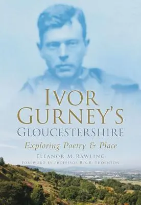 Gloucestershire Ivora Gurneya - odkrywanie poezji i miejsca - Ivor Gurney's Gloucestershire - Exploring Poetry & Place