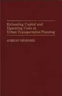 Szacowanie kosztów kapitałowych i operacyjnych w planowaniu transportu miejskiego - Estimating Capital and Operating Costs in Urban Transportation Planning