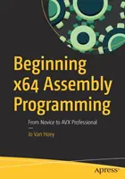 Początki programowania w asemblerze X64: Od nowicjusza do profesjonalisty Avx - Beginning X64 Assembly Programming: From Novice to Avx Professional