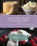 Mastering Basic Cheesemaking: Zabawa i podstawy produkcji sera w domu - Mastering Basic Cheesemaking: The Fun and Fundamentals of Making Cheese at Home