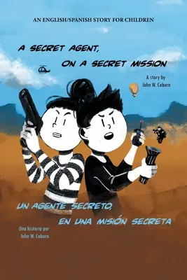 Tajny agent na tajnej misji: Angielsko-hiszpańska opowieść dla dzieci - A Secret Agent, on a Secret Mission: An English/Spanish Story for Children