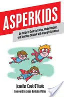 Asperkids: Przewodnik po tym, jak kochać, rozumieć i uczyć dzieci z zespołem Aspergera - Asperkids: An Insider's Guide to Loving, Understanding and Teaching Children with Asperger Syndrome