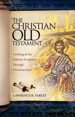 Chrześcijański Stary Testament: Spojrzenie na Pisma Hebrajskie oczami chrześcijanina - The Christian Old Testament: Looking at the Hebrew Scriptures through Christian Eyes