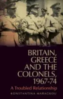 Wielka Brytania, Grecja i pułkownicy, 1967-74: Kłopotliwe relacje - Britain, Greece and the Colonels, 1967-74: A Troubled Relationship