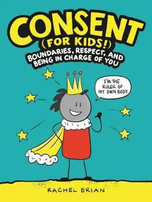 Zgoda (dla dzieci!): Granice, szacunek i bycie odpowiedzialnym za siebie - Consent (for Kids!): Boundaries, Respect, and Being in Charge of You