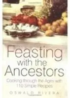 Ucztowanie z przodkami - gotowanie przez wieki z 110 prostymi przepisami - Feasting with the Ancestors - Cooking Through the Ages with 110 Simple Recipes