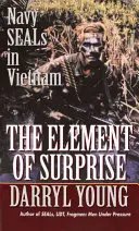 Element zaskoczenia: Navy Seals w Wietnamie - The Element of Surprise: Navy Seals in Vietnam