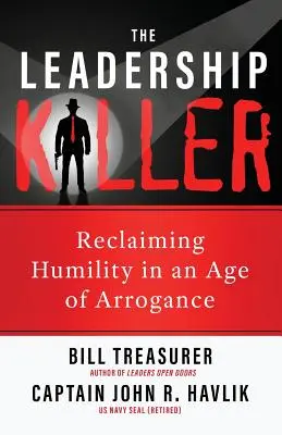 Zabójca przywództwa: Odzyskanie pokory w erze arogancji - The Leadership Killer: Reclaiming Humility in an Age of Arrogance