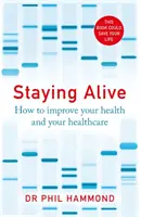 Pozostać przy życiu - jak poprawić swoje zdrowie i opiekę zdrowotną - Staying Alive - How to Improve Your Health and Your Healthcare