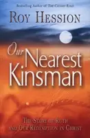 Nasz najbliższy krewny: Historia Rut i nasze odkupienie w Chrystusie - Our Nearest Kinsman: The Story of Ruth and Our Redemption in Christ