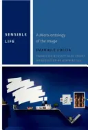 Sensowne życie: A Micro-Ontology of the Image - Sensible Life: A Micro-Ontology of the Image