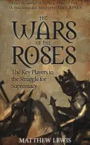 Wojny Róż: Kluczowi gracze w walce o dominację - The Wars of the Roses: The Key Players in the Struggle for Supremacy