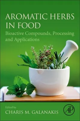 Zioła aromatyczne w żywności: związki bioaktywne, przetwarzanie i zastosowania - Aromatic Herbs in Food: Bioactive Compounds, Processing, and Applications