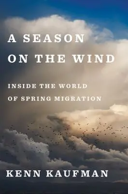 Sezon na wietrze: wewnątrz świata wiosennej migracji - A Season on the Wind: Inside the World of Spring Migration