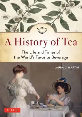 Historia herbaty: Życie i czasy ulubionego napoju na świecie - A History of Tea: The Life and Times of the World's Favorite Beverage