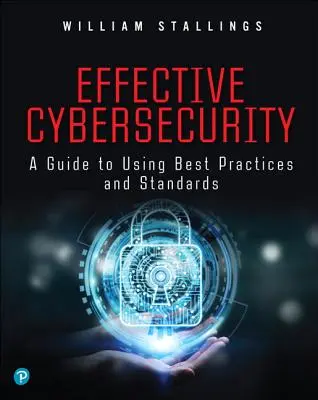 Skuteczne cyberbezpieczeństwo: Przewodnik po najlepszych praktykach i standardach - Effective Cybersecurity: A Guide to Using Best Practices and Standards