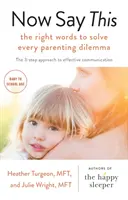 Now Say This - właściwe słowa, które rozwiążą każdy rodzicielski dylemat - Now Say This - the right words to solve every parenting dilemma