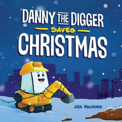 Danny the Digger Saves Christmas: Świąteczna opowieść dla dzieci o placu budowy - Danny the Digger Saves Christmas: A Construction Site Holiday Story for Kids