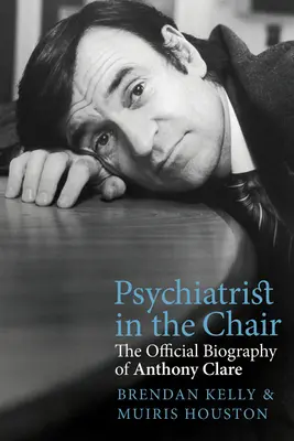 Psychiatra na krześle: Oficjalna biografia Anthony'ego Clare'a - Psychiatrist in the Chair: The Official Biography of Anthony Clare