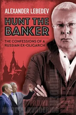 Polowanie na bankiera: Wyznania rosyjskiego byłego oligarchy - Hunt the Banker: The Confessions of a Russian Ex-Oligarch